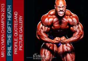 2013 Mr Olympia Champion, Phil The Gift Heath, Profile, Quotes And Picture Gallery