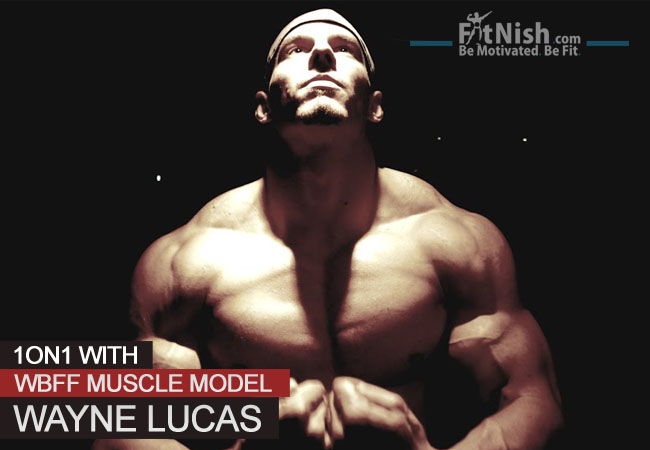 One On One With WBFF Muscle Model, Wayne Lucas