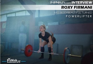 Fitnish.com Interview With Miss BodyBeautiful Turned Powerlifter, Roxy Firmani [2015]