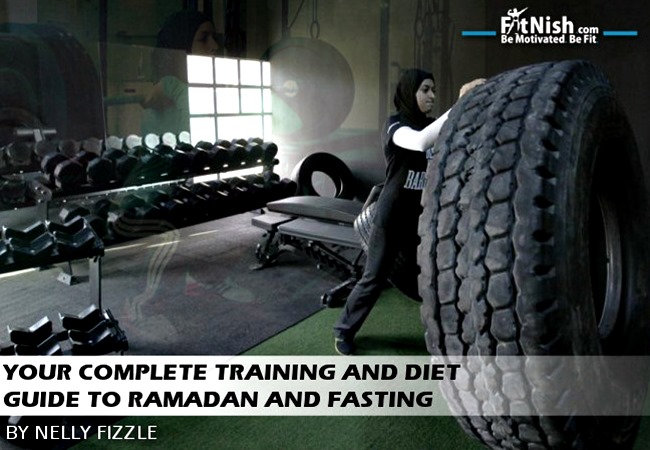Your Complete Training and Diet guide to Ramadan And Fasting By Nelly Fizzle
