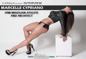Interview With IFBB Brazilian Athlete And Architect, Marcelle Cypriano Nunes
