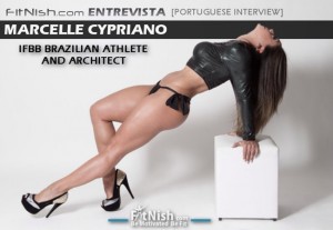 portuguese Interview With IFBB Brazilian Athlete And Architect, Marcelle Cypriano Nunes