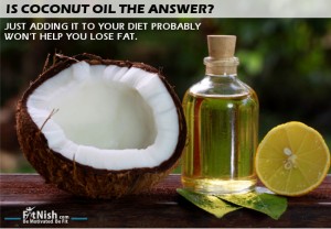 Just Adding Coconut Oil To Your Diet Won't Help You Lose Fat!