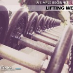 A Simple Beginners Guide to Lifting Weights