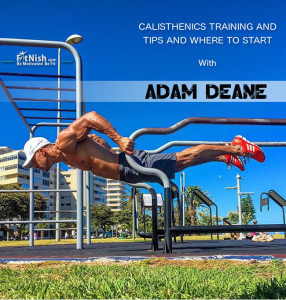 Calisthenics Training And Tips And Where To Start, With Adam Deane!