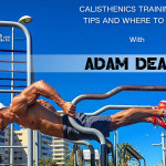 Calisthenics Training And Tips And Where To Start, With Adam Deane!