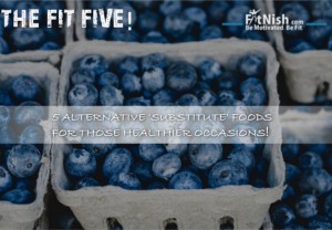 The Fit Five! 5 Alternative 'Substitute' Foods For Those Healthier Occasions