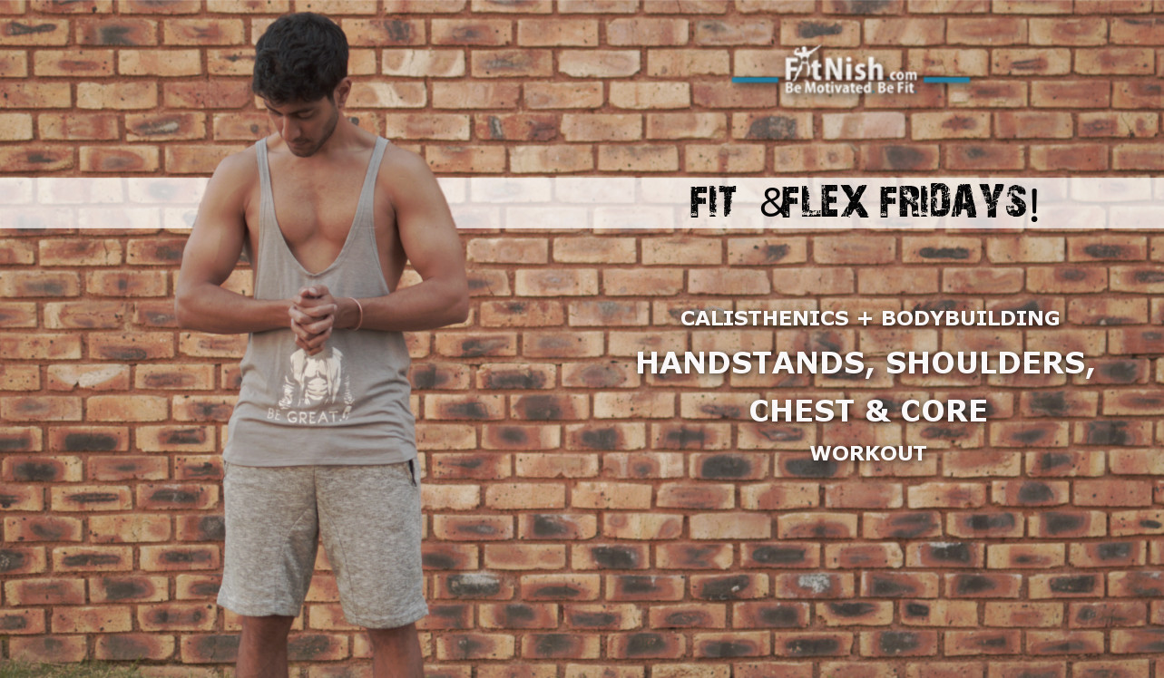 Fit & Flex Fridays! Calisthenics + Bodybuilding, Handstands, Shoulders, Chest & Core workout
