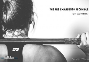 The Pre-Exhaustion Technique – Is It Worth It?