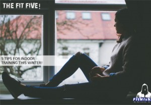 The Fit Five! 5 Tips For Indoor Training This Winter!