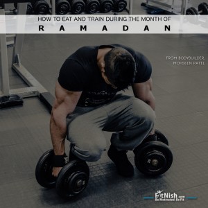 How To Eat And Train During The Month Of Ramadan, From Bodybuilder, Mohseen Patel