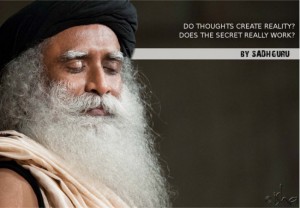 Do Thoughts Create Reality? Does The Secret Really Work? sadhguru